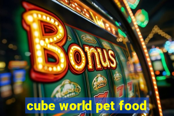 cube world pet food