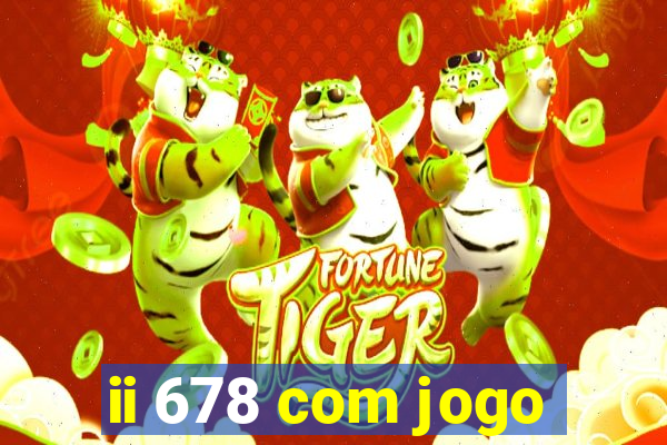 ii 678 com jogo