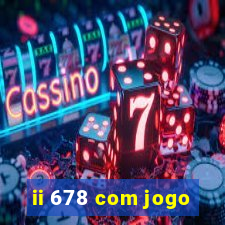 ii 678 com jogo