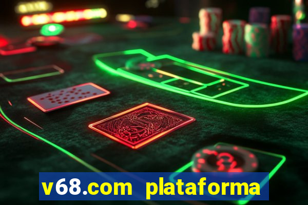 v68.com plataforma de jogos