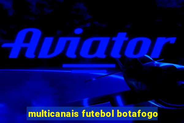 multicanais futebol botafogo