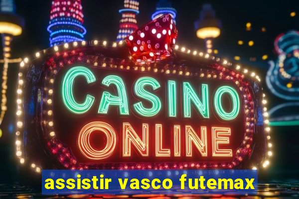 assistir vasco futemax