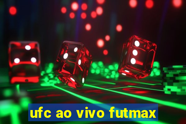 ufc ao vivo futmax