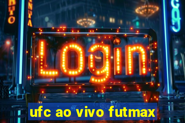 ufc ao vivo futmax