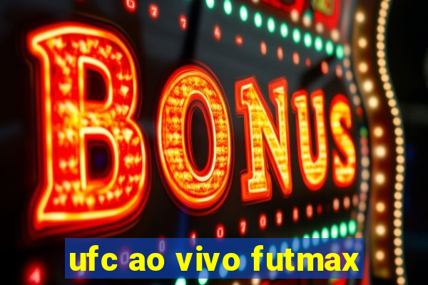 ufc ao vivo futmax