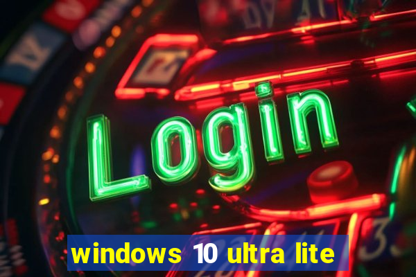 windows 10 ultra lite