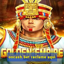 oncash.bet reclame aqui