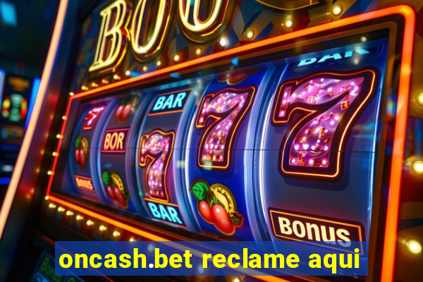 oncash.bet reclame aqui