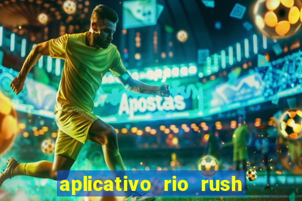 aplicativo rio rush paga mesmo