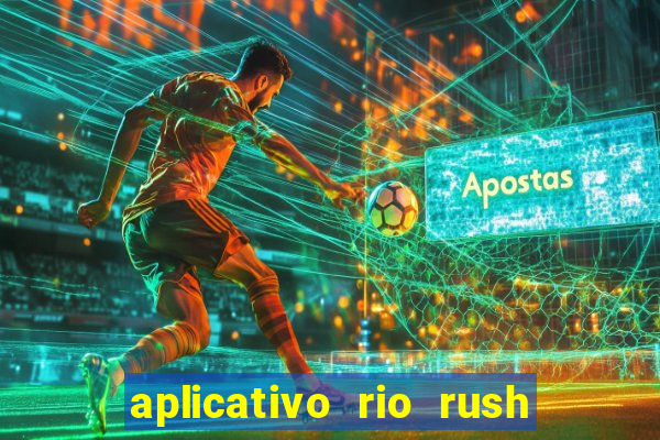 aplicativo rio rush paga mesmo