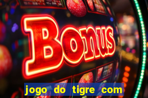 jogo do tigre com 5 reais