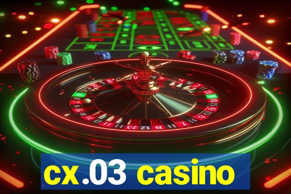 cx.03 casino