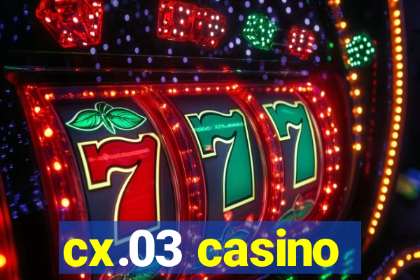 cx.03 casino