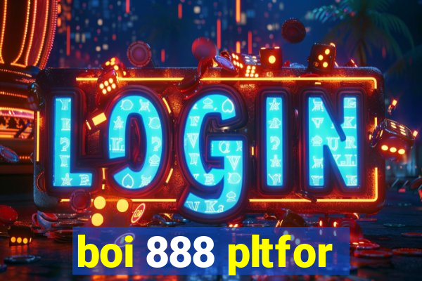 boi 888 pltfor