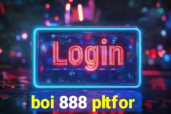 boi 888 pltfor