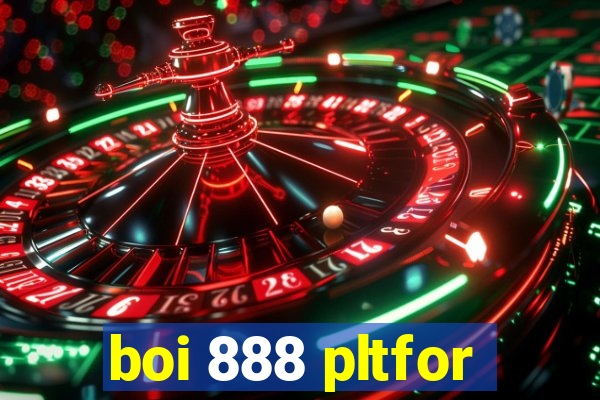 boi 888 pltfor