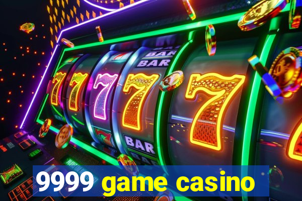 9999 game casino