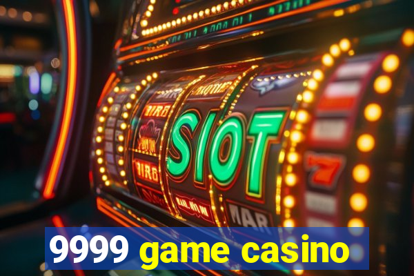 9999 game casino