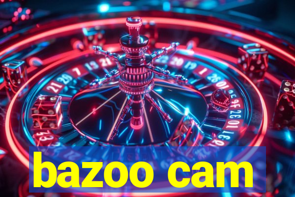 bazoo cam