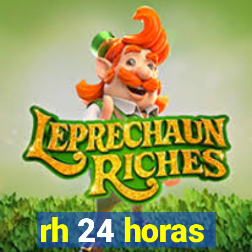 rh 24 horas