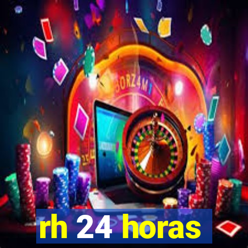 rh 24 horas