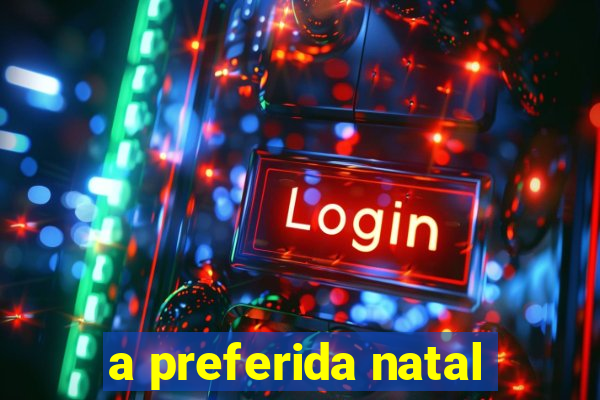 a preferida natal