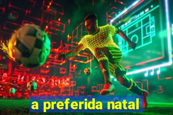 a preferida natal