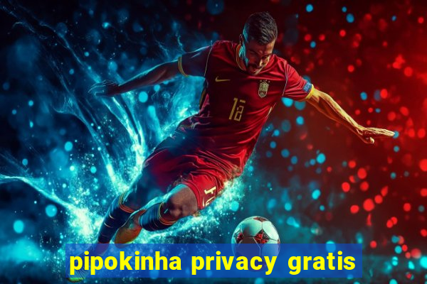 pipokinha privacy gratis