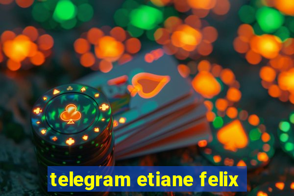 telegram etiane felix