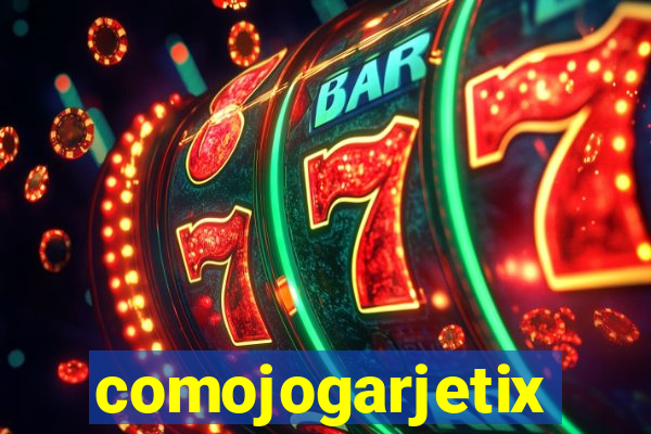 comojogarjetix