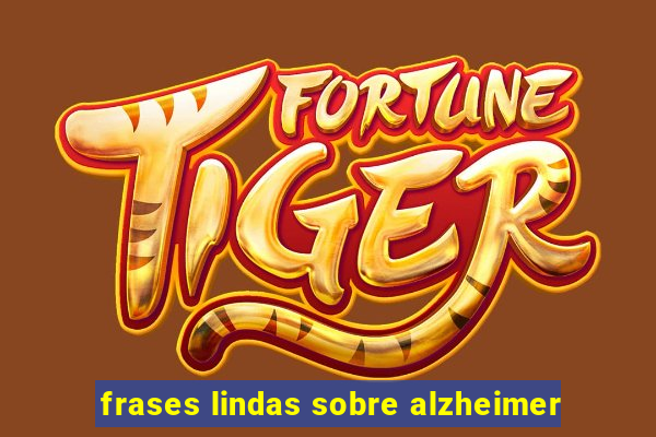 frases lindas sobre alzheimer