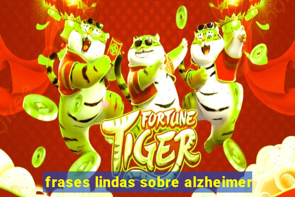 frases lindas sobre alzheimer