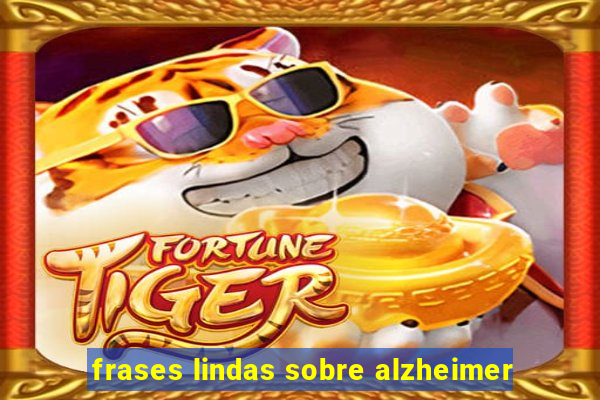 frases lindas sobre alzheimer