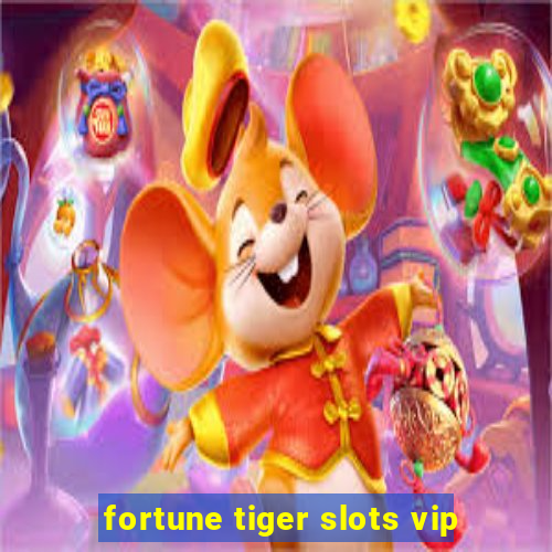 fortune tiger slots vip