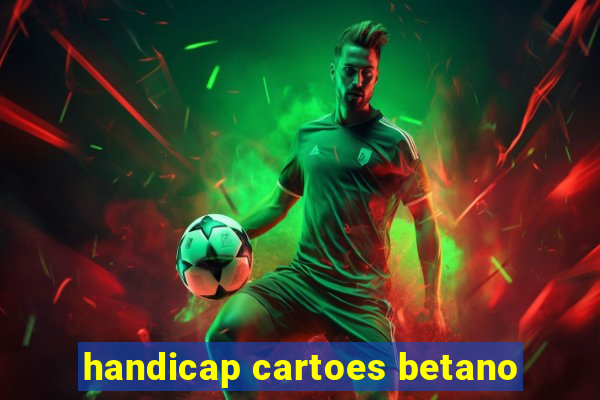 handicap cartoes betano