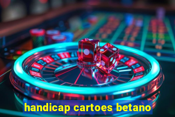 handicap cartoes betano