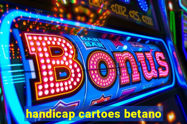 handicap cartoes betano