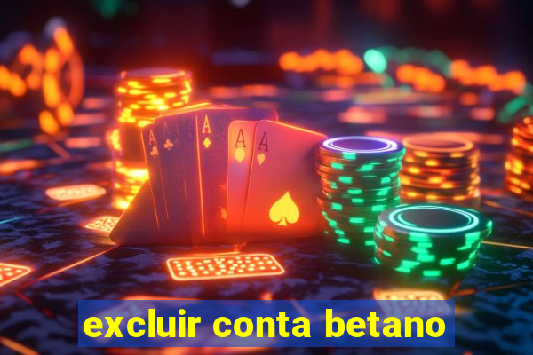 excluir conta betano