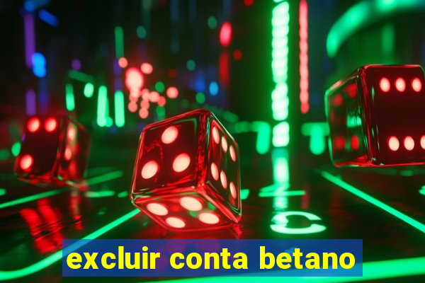 excluir conta betano