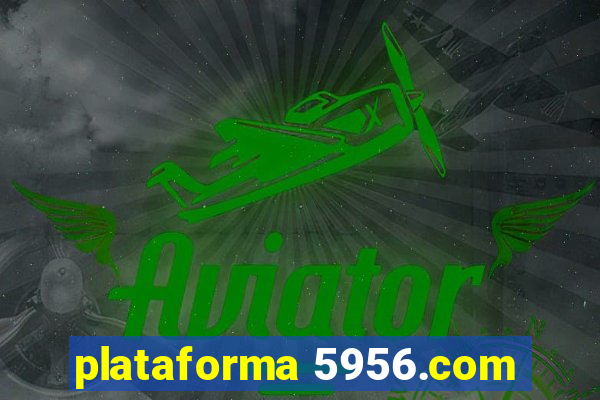 plataforma 5956.com