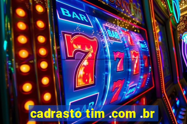 cadrasto tim .com .br