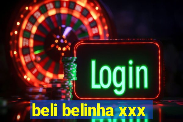 beli belinha xxx