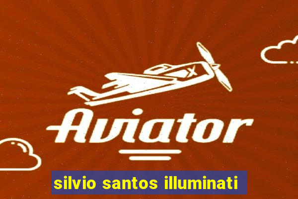 silvio santos illuminati