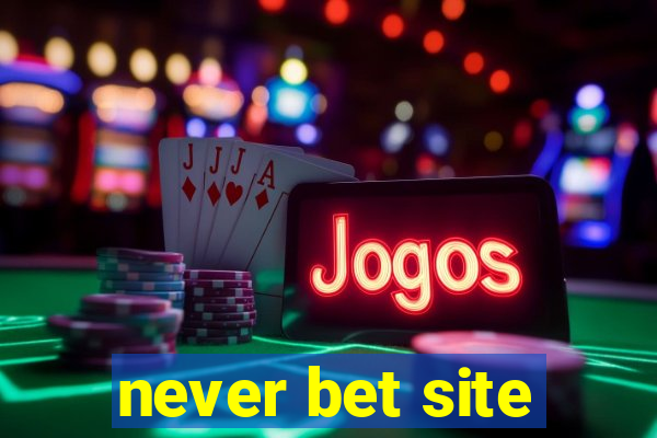 never bet site