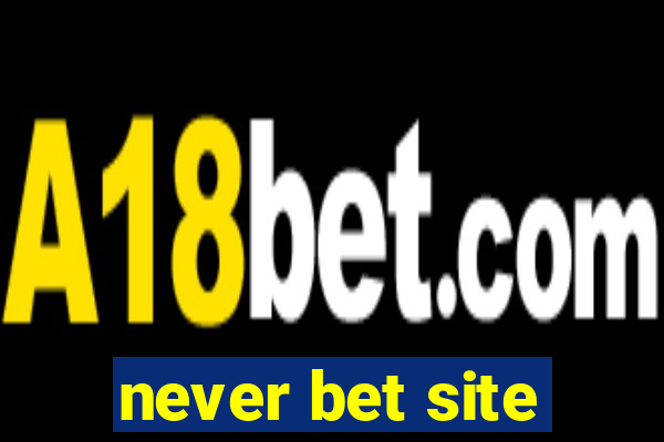 never bet site