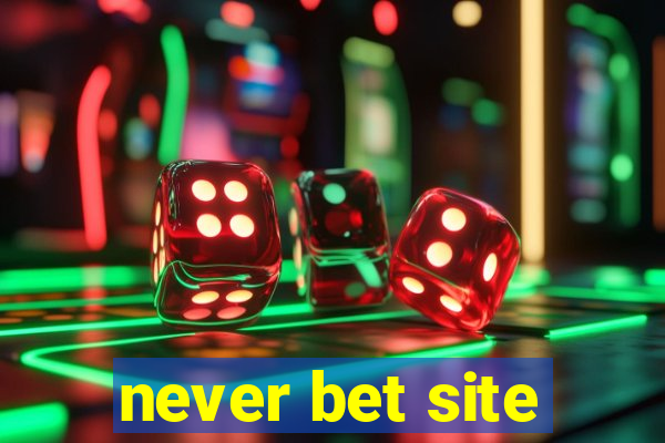 never bet site