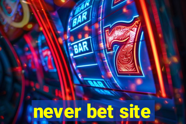 never bet site