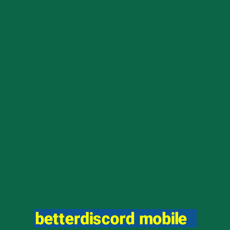 betterdiscord mobile