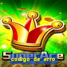 codigo de erro s105 bet365