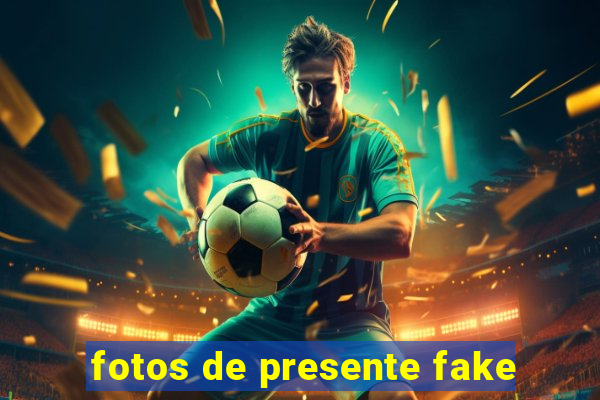 fotos de presente fake